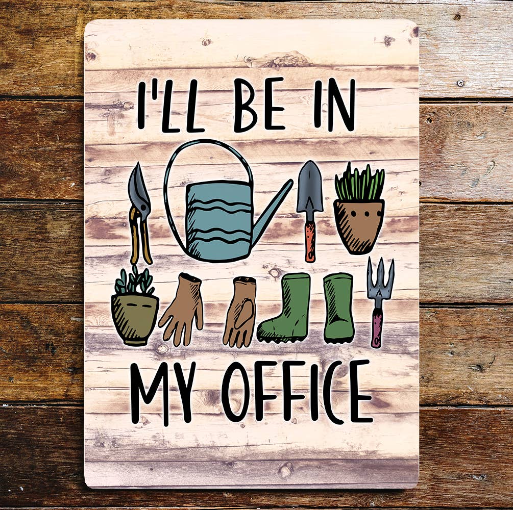 I'll be in my Office Gardening | Metal Sign Plaque
