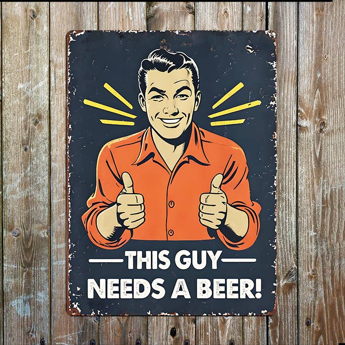 This Guy Needs A Beer | Father's Day | Metal Sign Plaque