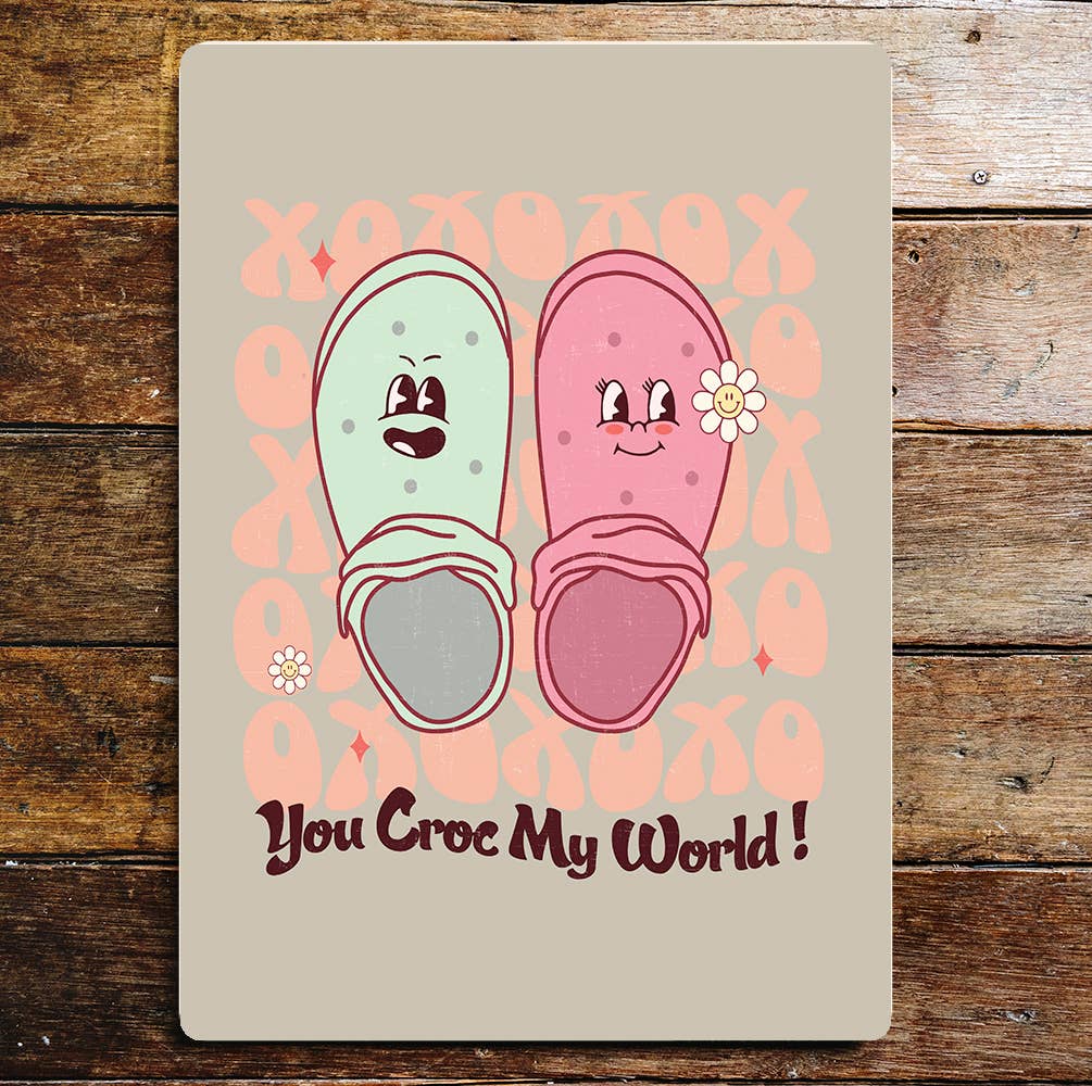 You Croc My World | Valentines | Metal Sign Plaque