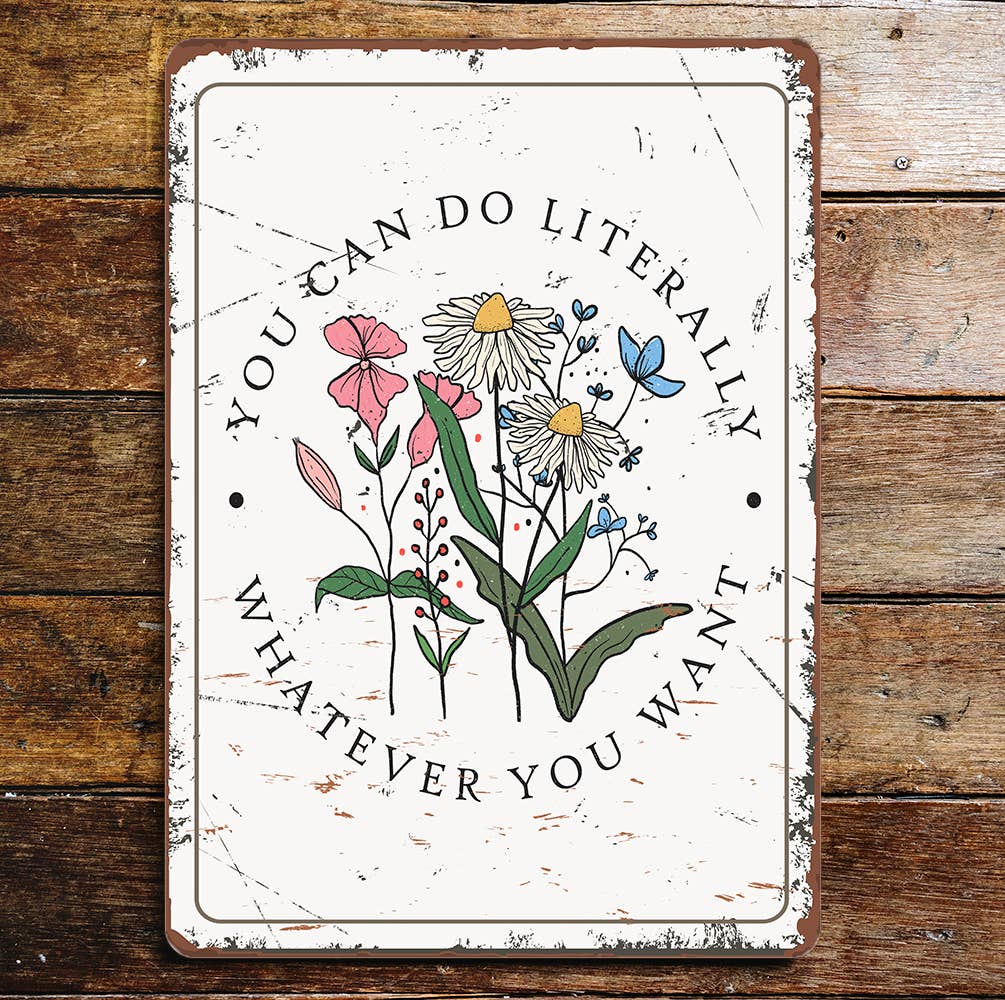 You Can Do Literally Whatever You Want | Metal Sign Plaque