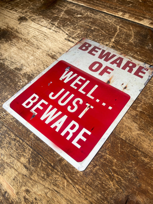 Beware of ... Well ... Just Beware | Metal Sign