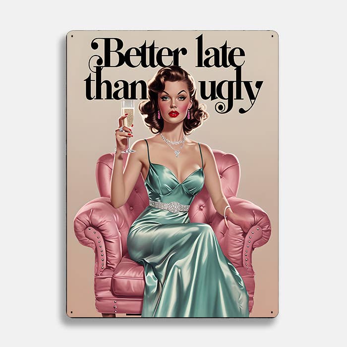 Green Gown Better Late Than Ugly Retro | Metal Sign Plaque