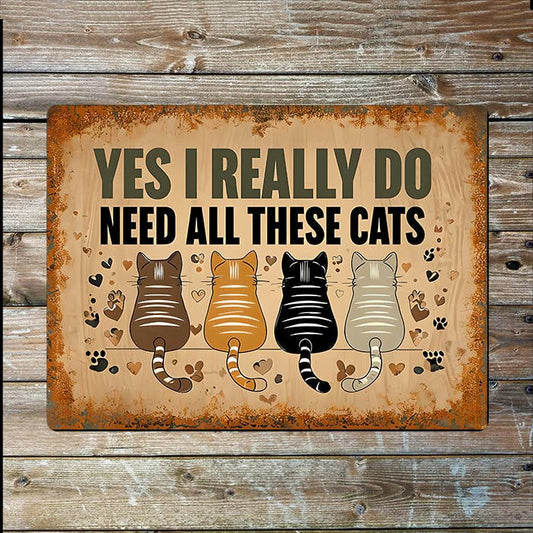 Yes I Really Do Need All These Cats | Metal Sign Plaque