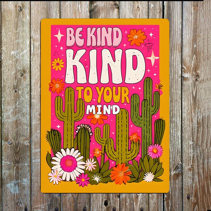 Be Kind To Your Mind Cacti Cactus Flowers | Metal Sign Plaque