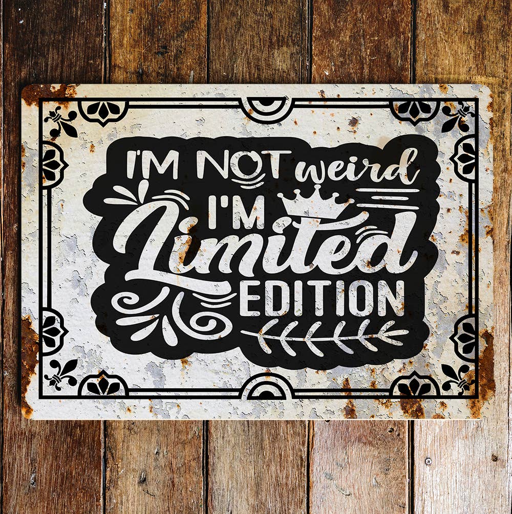 i'm not weird i'm limited edition | Metal Wall Sign Plaque