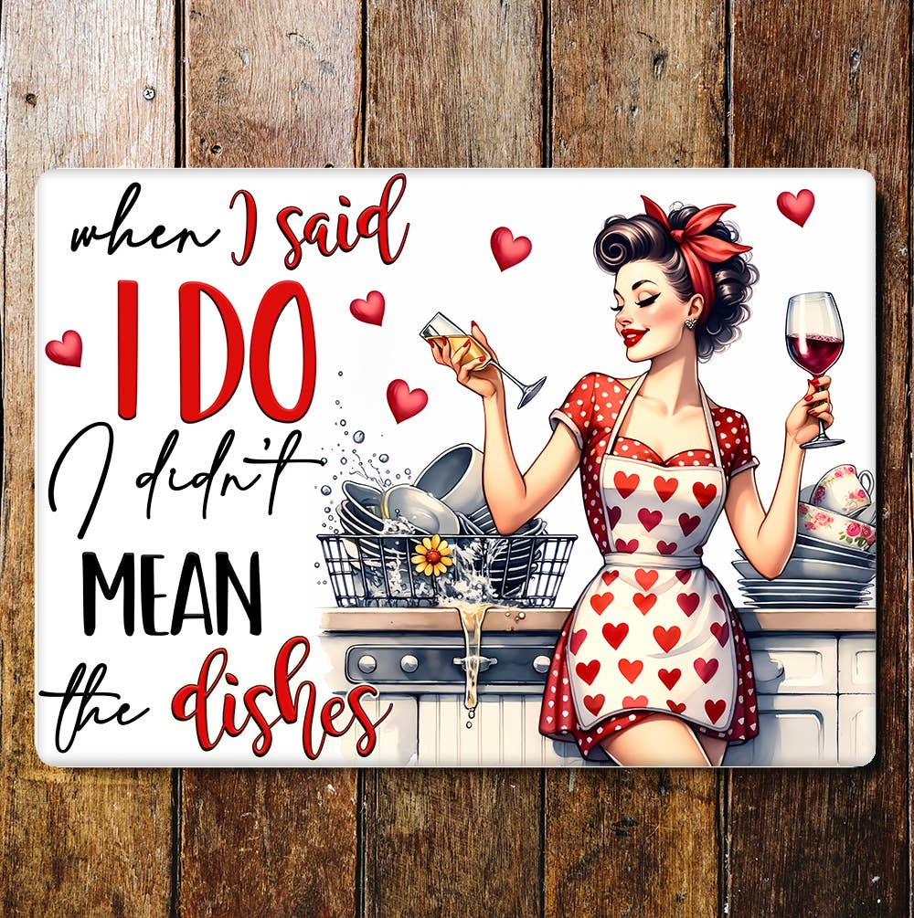 I said I do, I didn't mean dishes Funny | Metal Sign Plaque