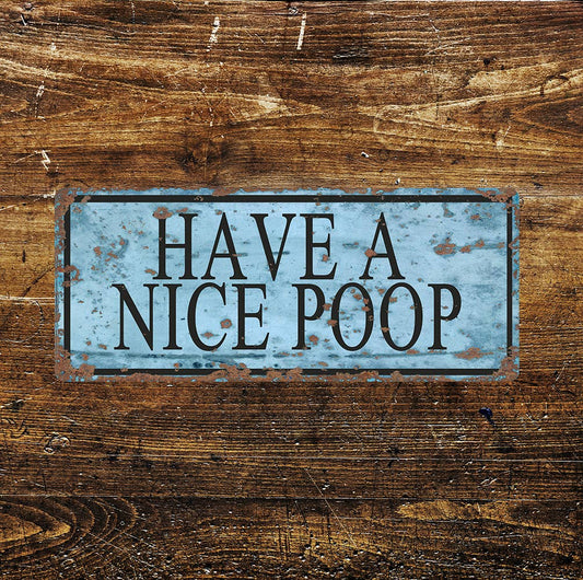 have a nice poop toilet - | Metal Sign Plaque
