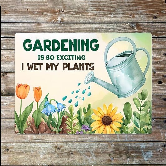 Gardening Is So Exciting i Wet My Plants I Metal Sign Plaque