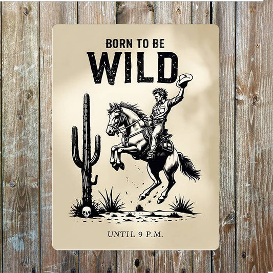 Born To Be Wild Until 9pm Cowboy Western | Metal Sign Plaque