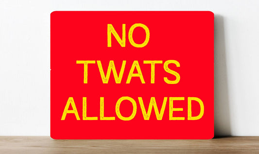 no twats allowed | Metal Sign Plaque