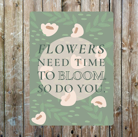 Flowers need time, So do you | Metal Wall Sign Plaque