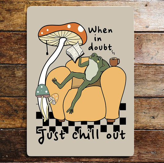 When in Doubt Just chill out Frog | Metal Sign Plaque
