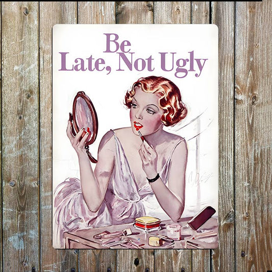 Be Late, Not Ugly Retro | Metal Sign Plaque