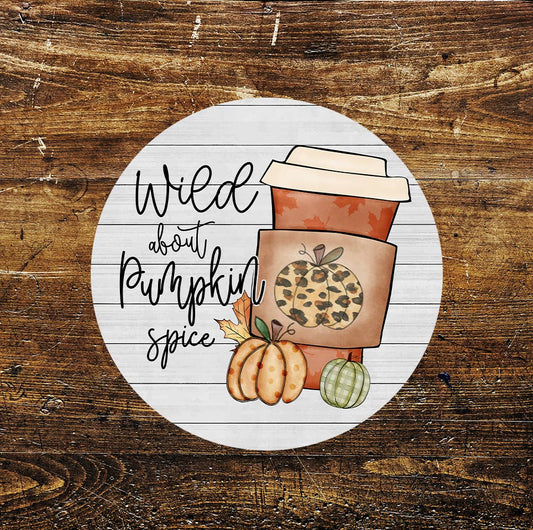 Wild About Pumpkin Spice Coffee Autumn Circle Metal Sign