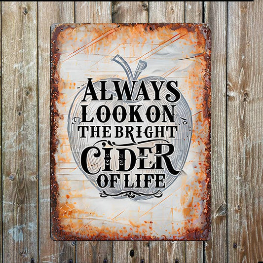 Always Look On The Bright Cider Of Life | Metal Sign Plaque