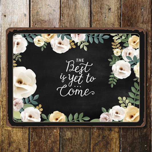 The Best Is Yet To Come Metal Sign Plaque