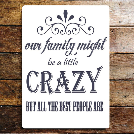 Our Family Might Be A Little Crazy | Metal Wall Sign