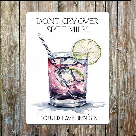 Don't Cry Over Spilt Milk Could Been Gin | Metal Sign Plaque