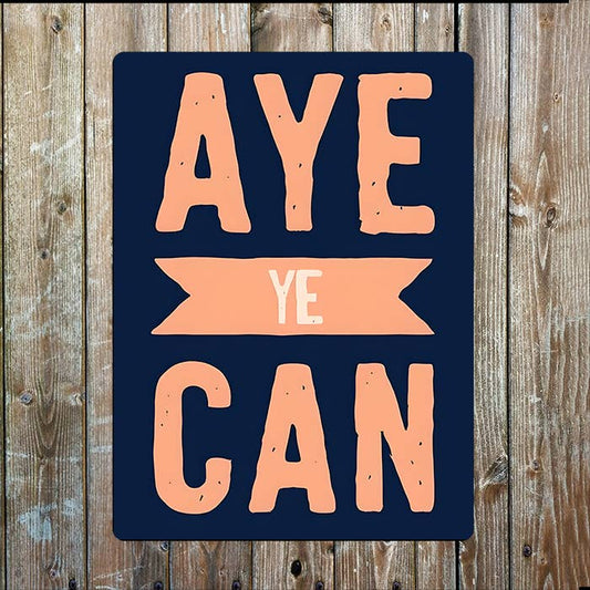 AYE YE CAN | Scotland | Metal Sign Plaque