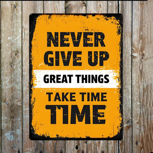 Never Give Up Great Things Take Time | Metal Sign Plaque