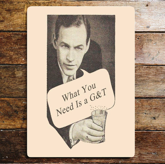 What You Need Is A G&T Gin and Tonic | Metal Sign