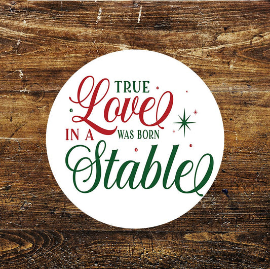 True Love Was Born In A Stable Christmas Circle Metal Sign