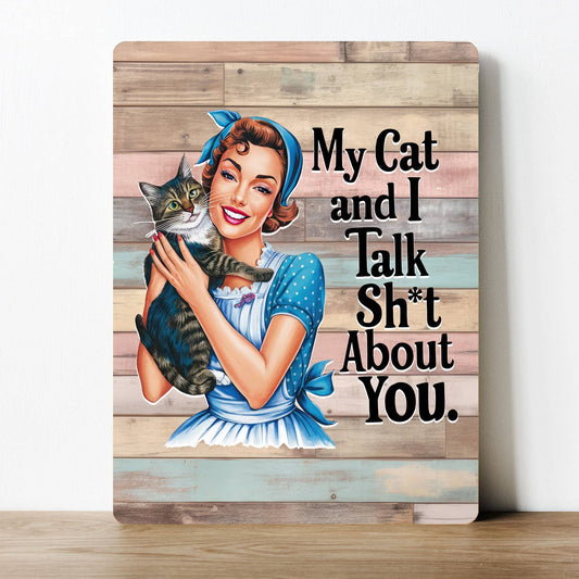 My cat and I talk shit about you Funny | Metal Sign Plaque
