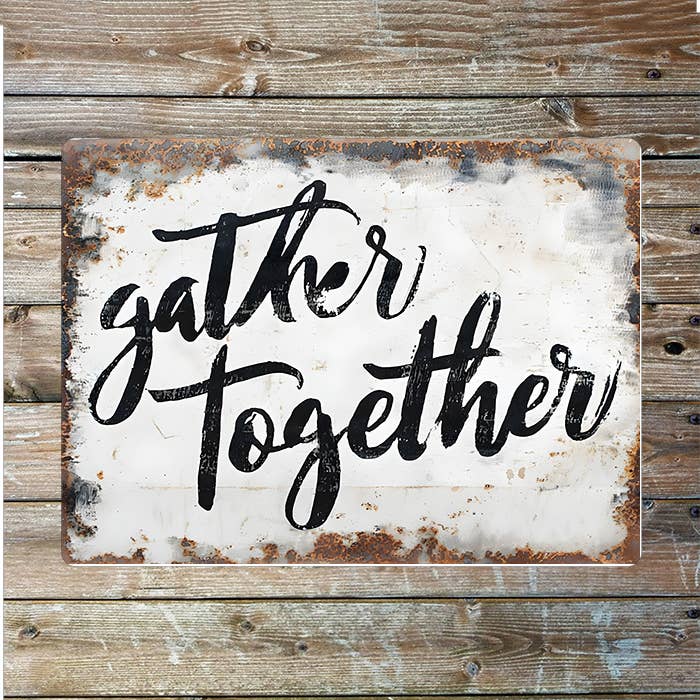 Rustic Sign Reading Gather Together Metal Sign Plaque