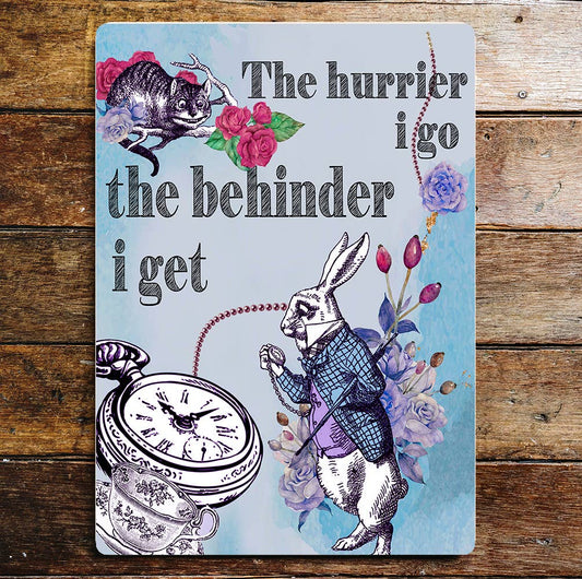 The Hurrier I Go Behinder I Get Alice Metal Wall Sign