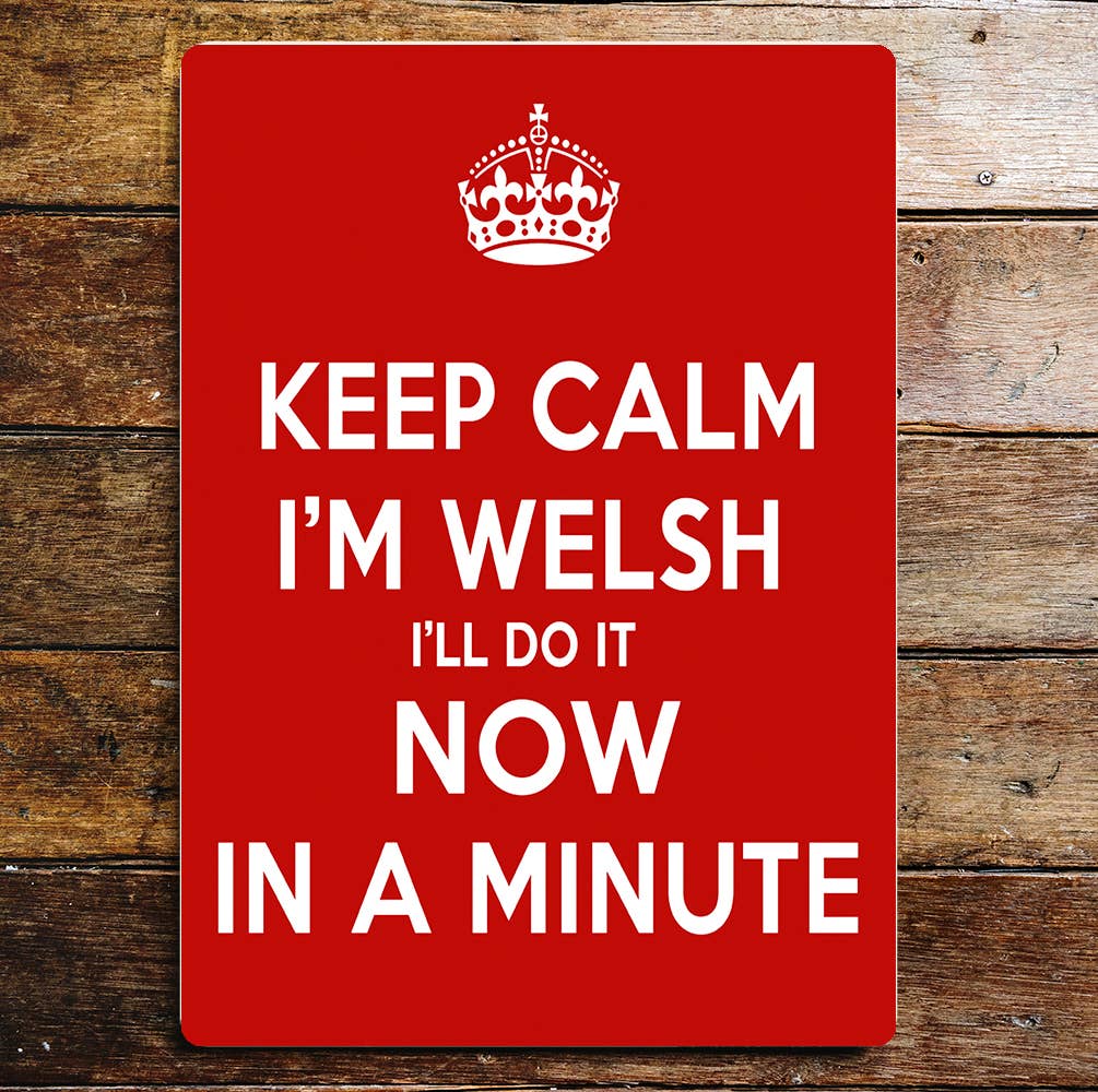Keep Calm I'm Welsh I'll Do it Minute | Metal Sign Plaque