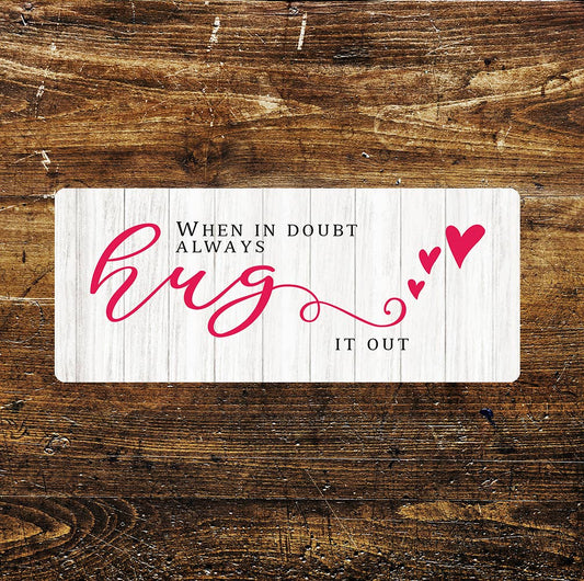 When In Doubt Hug It Out - | Metal Sign