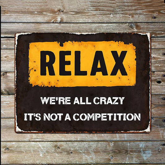 Relax We're All Crazy It's Not Competition Metal Sign Plaque