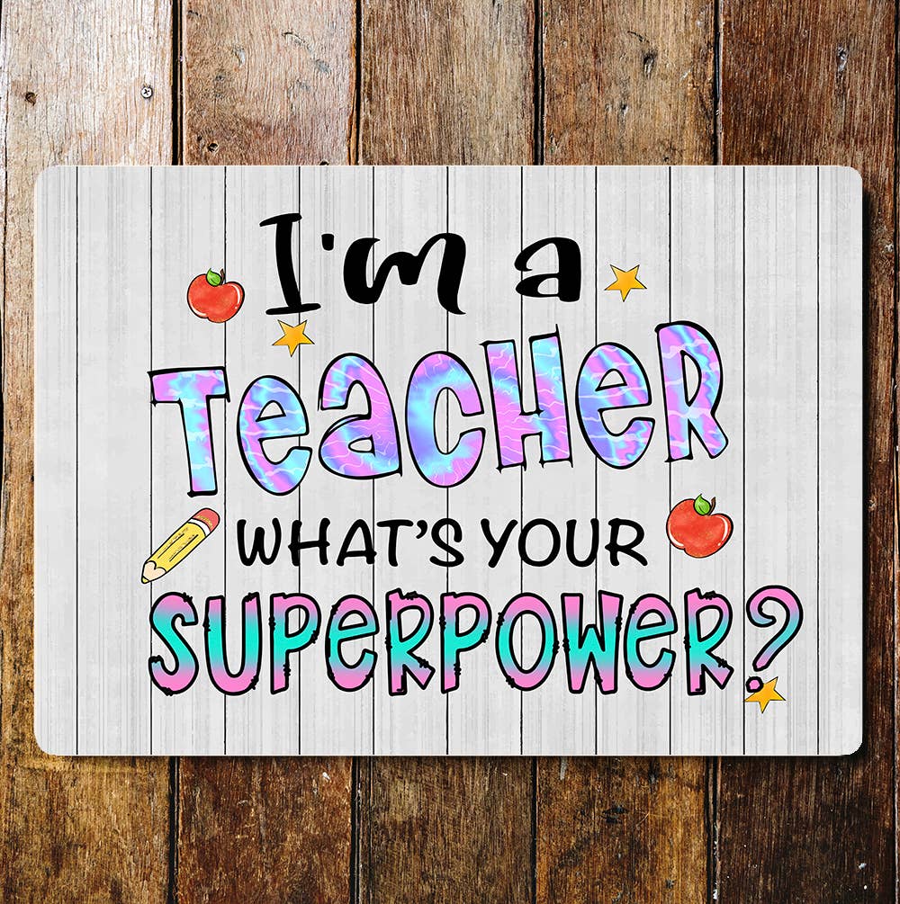I'm A Teacher What's Your Super Power | Metal Wall Sign