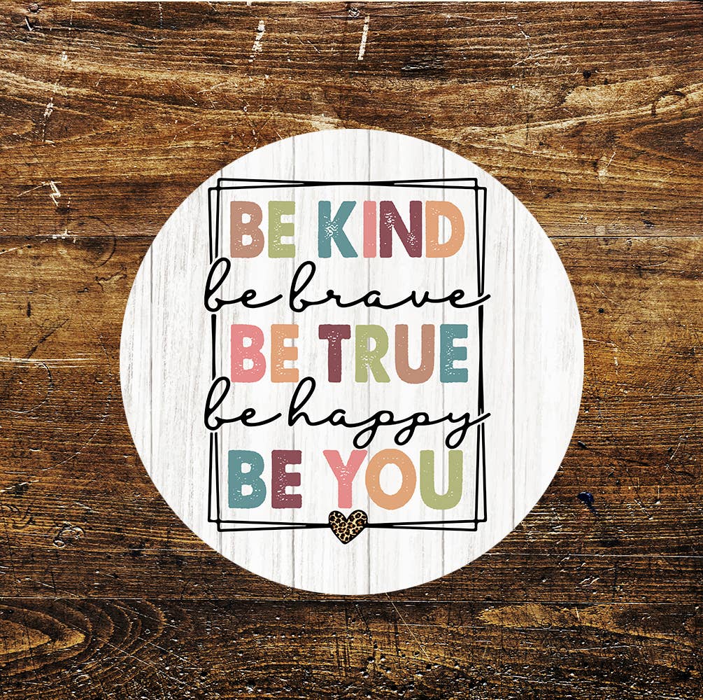 Be Kind Be Brave Be True Be Happy Be You Circle Metal Sign