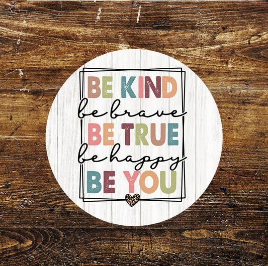 Be Kind Be Brave Be True Be Happy Be You Circle Metal Sign