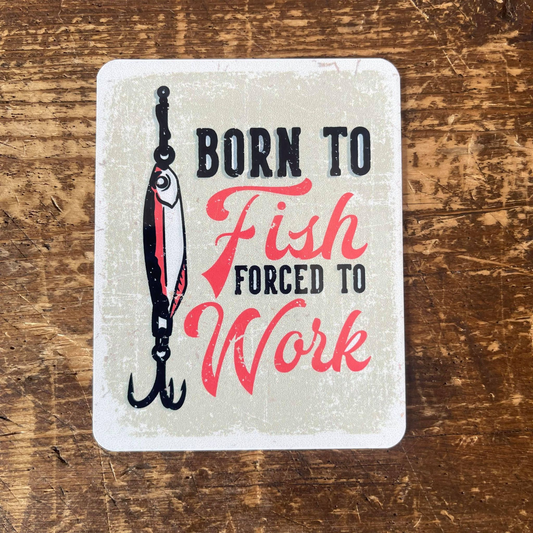 Born To Fish Force To Work Tin Sign | Metal Sign Plaque