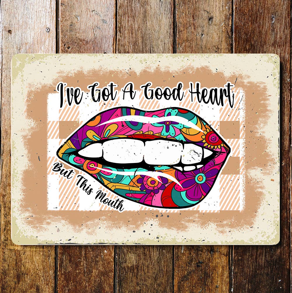 I've got a good heart, but mouth | Metal Sign Plaque