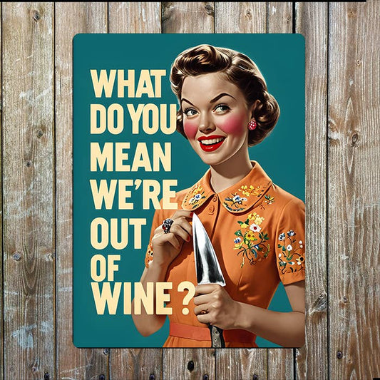 What Do You Mean We're Out Of Wine Retro | Metal Sign Plaque