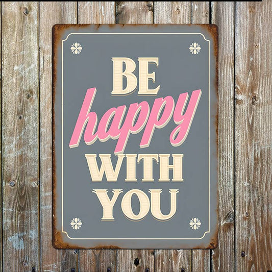 Be Happy With You | Quote | Metal Sign Plaque