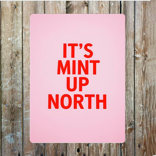It's Mint Up North | Metal Sign Plaque