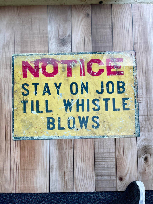 Notice Stay on Job Till Whistle Blows | Metal Sign