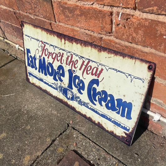 Forget the Heat Eat More Ice Cream - | Metal Wall Sign