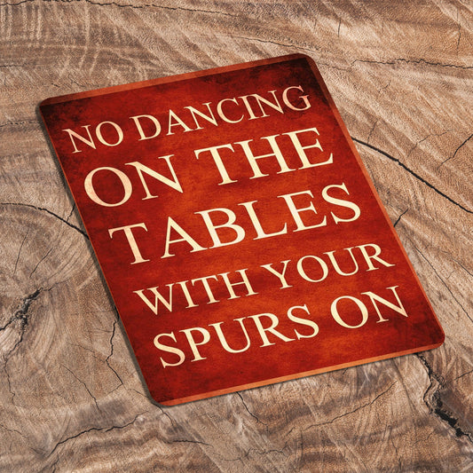 No Dancing On The Tables With Your Spurs | Metal Sign