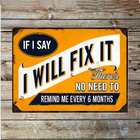 I Will Fix It Remind me every 6 months | Metal Sign Plaque