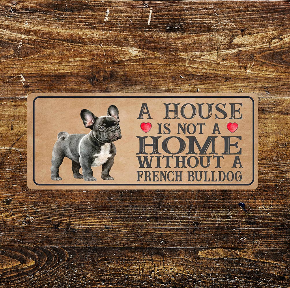 Home isn't Home French Bulldog | Metal Sign Plaque