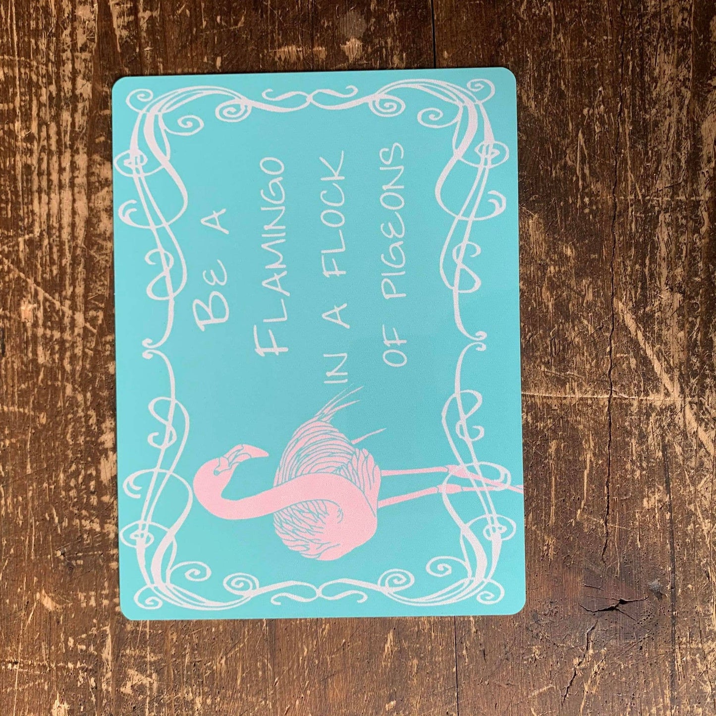 Be A Flamingo in a Flock Of Pigeons | Metal Sign