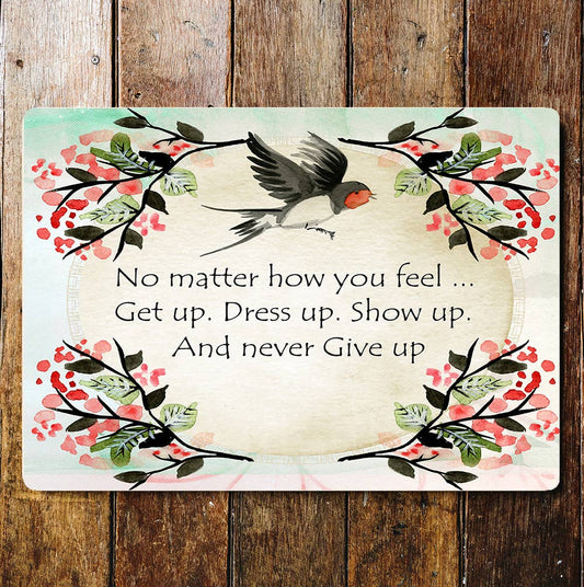 No matter how you feel, get up, bird | Metal Sign Plaque
