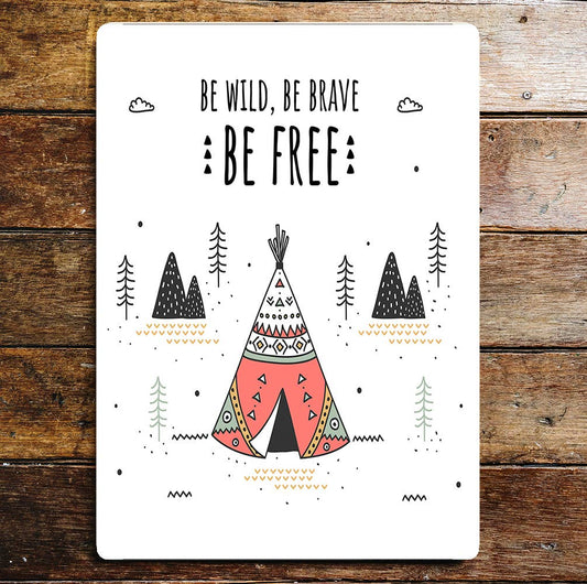 Be Wild Be Brave Be Free Tepee Forest | Metal Sign plaque