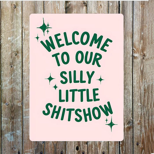 Welcome To Our Silly Little Shitshow | Metal Sign Plaque