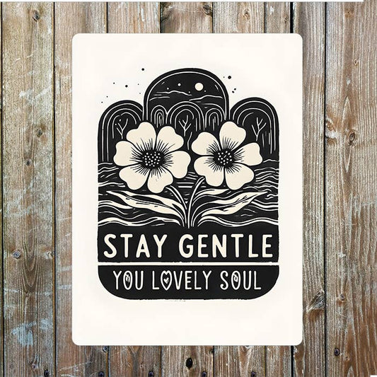 Flowers Stay Gentle You Lovely Soul | Metal Sign Plaque